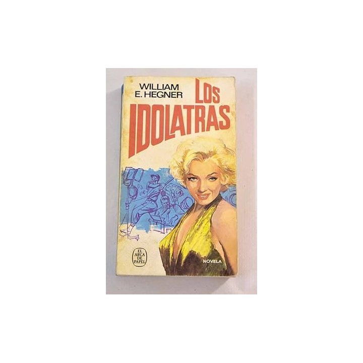Los idolatras - Hegner, William E.